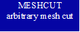 MESHCUT
arbitrary mesh cut

 - 说明: 1